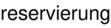 reservierung